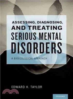 Assessing, Diagnosing, and Treating Serious Mental Disorders ─ A Bioecological Approach