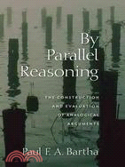 By Parallel Reasoning: The Construction and Evaluation of Analogical Arguments