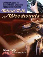 Wind Talk for Woodwinds ─ A Practical Guide to Understanding and Teaching Woodwind Instruments