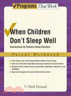 When Children Don't Sleep Well ─ Interventions for Pediatric Sleep Disorders: Parent Workbook