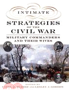 Intimate Strategies of the Civil War ─ Military Commanders and Their Wives