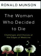 The Woman Who Decided to Die ─ Challenges and Choices at the Edges of Medicine