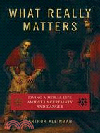 What Really Matters ─ Living a Moral Life Amidst Uncertainty and Danger