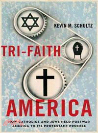 Tri-Faith America ─ How Catholics and Jews Held Postwar America to Its Protestant Promise