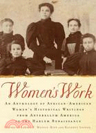 Women's Work ─ An Anthology of African-American Women's Historical Writings from Antebellum AMerica to the Harlem Renaissance