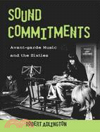 Sound Commitments: Avant-garde Music and the Sixties