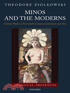 Minos and the Moderns: Cretan Myth in Twentieth-Century Art and Literature
