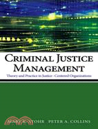 Criminal Justice Management: Theory and Practice in Justice-centered Organizations