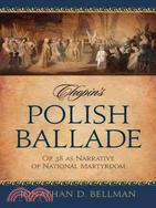 Chopin's Polish Ballade ─ Op. 38 As Narrative of National Martyrdom