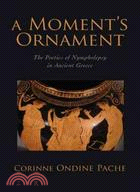 A Moment's Ornament: The Poetics of Nympholepsy in Ancient Greece