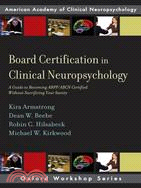Board Certification in Clinical Neuropsychology ─ A Guide to Becoming Abpp/ Abcn Certified Without Sacrificing Your Sanity