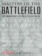Masters of the Battlefield ― Great Commanders from the Classical Age to the Napoleonic Era