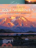 Patagonia: A Cultural History