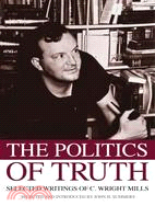 The Politics of Truth: Selected Writings of C. Wright Mills