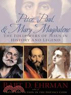 Peter, Paul, & Mary Magdalene ─ The Followers of Jesus in History and Legend