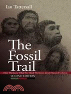 The Fossil Trail ─ How We Know What We Think We Know About Human Evolution