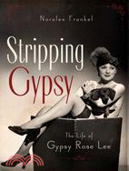 Stripping Gypsy: The Life of Gypsy Rose Lee