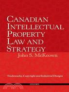 Canadian Intellectual Property Law and Strategy: Trademarks, Copyright, and Industrial Designs