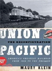 Union Pacific ─ The Reconfiguration: America's Greatest Railroad from 1969 to the Present