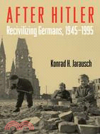 After Hitler ─ Recivilizing Germans, 1945-1995