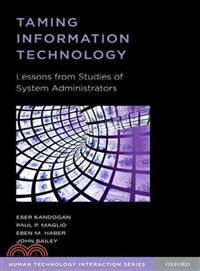 Taming Information Technology ─ Lessons from Studies of System Administrators