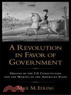 A Revolution in Favor of Government ─ Origins of the U.S. Constitution and the Making of the American State