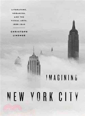 Imagining New York City :literature, urbanism, and the visual arts, 1890-1940 /