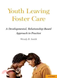 Youth Leaving Foster Care ─ A Developmental, Relationship-Based Approach to Practice