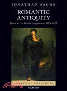 Romantic Antiquity: Rome in the British Imagination, 1789-1832