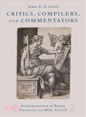 Critics, Compilers, and Commentators ― An Introduction to Roman Philology, 200 Bce-800 Ce