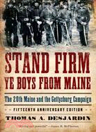 Stand Firm Ye Boys from Maine ─ The 20th Maine and the Gettysburg Campaign