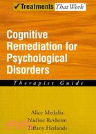 Cognitive Remediation for Psychological Disorders ─ Therapist Guide