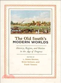 The Old South's Modern Worlds ─ Slavery, Region, and Nation in the Age of Progress