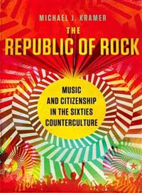 The Republic of Rock ─ Music and Citizenship in the Sixties Counterculture