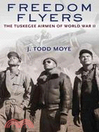 Freedom Flyers: The Tuskegee Airmen of World War II