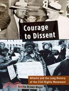 Courage to Dissent: Atlanta and the Long History of the Civil Rights Movement