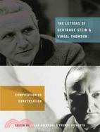 The Letters of Gertrude Stein and Virgil Thomson: Composition As Conversation