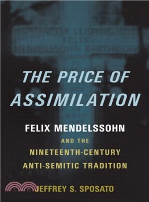 The Price of Assimilation ― Felix Mendelssohn and the Nineteenth-Century Anti-Semitic Tradition
