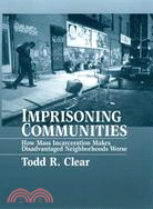 Imprisoning Communities ─ How Mass Incarceration Makes Disadvantaged Neighborhoods Worse