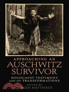 Approaching an Auschwitz Survivor ─ Holocaust Testimony and Its Transformations