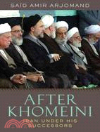 After Khomeini ─ Iran Under His Successors