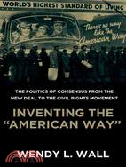 Inventing the "American Way" ─ The Politics of Consensus from the New Deal to the Civil Rights Movement