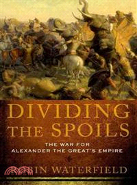 Dividing the Spoils ─ The War for Alexander the Great's Empire