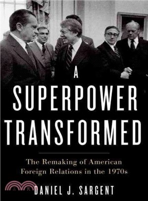 A Superpower Transformed ─ The Remaking of American Foreign Relations in the 1970s