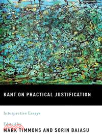 Kant on Practical Justification ─ Interpretive Essays