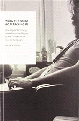 When the Nerds Go Marching In：How Digital Technology Moved from the Margins to the Mainstream of Political Campaigns