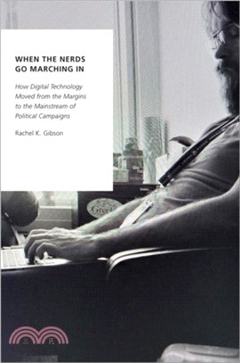 When the Nerds Go Marching In：How Digital Technology Moved from the Margins to the Mainstream of Political Campaigns