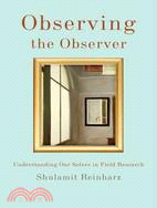 Observing the Observer ─ Understanding Our Selves in Field Research
