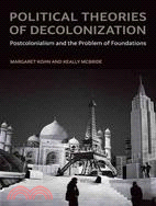 Political Theories of Decolonization ─ Postcolonialism and the Problem of Foundations