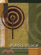 Politics Is Local: National Politics at the Grassroots